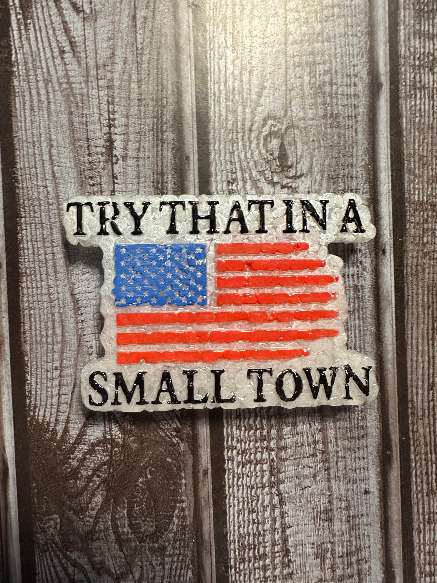 Try That In A Small Town Freshie