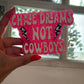 Chase Dreams Not Cowboys Freshie